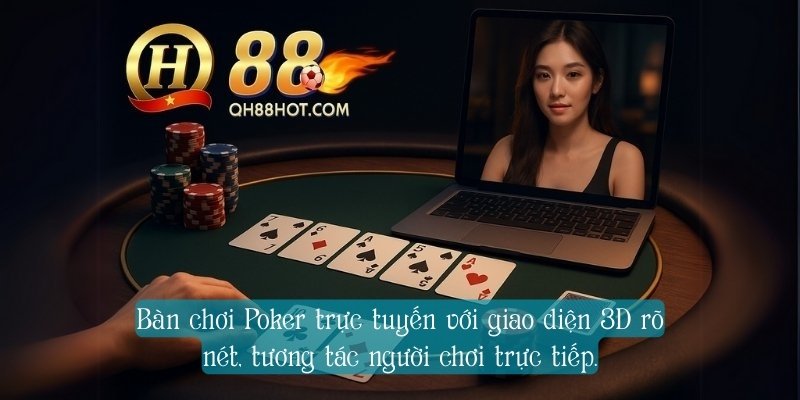 Bàn chơi Poker trực tuyến với giao diện 3D rõ nét, tương tác người chơi trực tiếp.