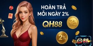 Hoàn Trả Mỗi Ngày 2% tại QH88: Ưu Đãi Hấp Dẫn Nhất 2025